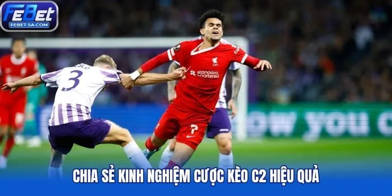 Chia sẻ kinh nghiệm cược kèo C2 hiệu quả