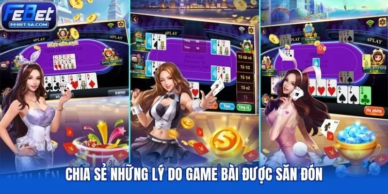 Chia sẻ những lý do game bài được săn đón