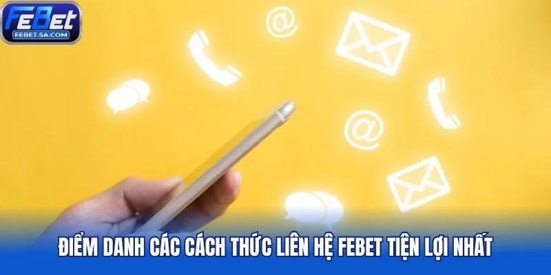 Điểm danh các cách thức liên hệ Febet tiện lợi nhất