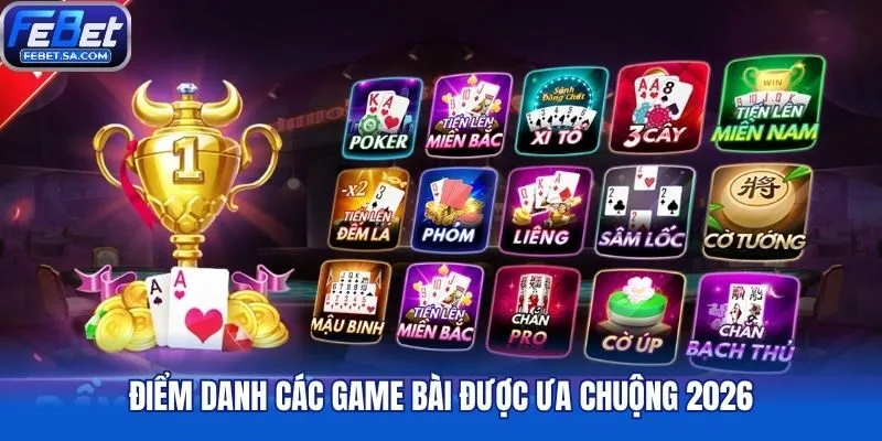 Điểm danh các game bài được ưa chuộng 2026