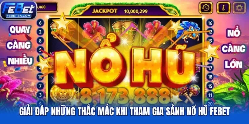 Giải đáp những thắc mắc khi tham gia sảnh nổ hũ Febet