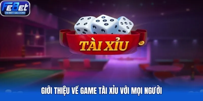 Giới thiệu về game tài xỉu với mọi người