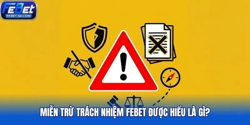 Miễn trừ trách nhiệm Febet được hiểu là gì?