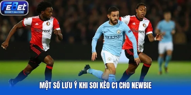 Một số lưu ý khi soi kèo C1 cho newbie