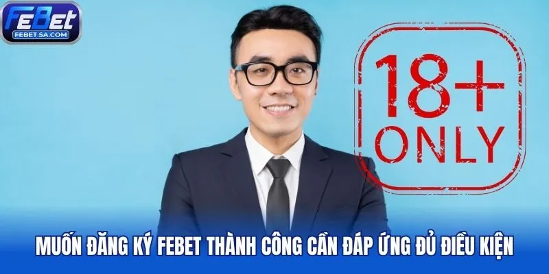 Muốn đăng ký Febet thành công cần đáp ứng đủ điều kiện