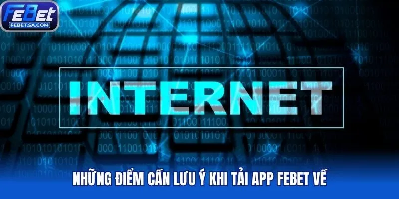 Những điểm cần lưu ý khi tải app Febet về