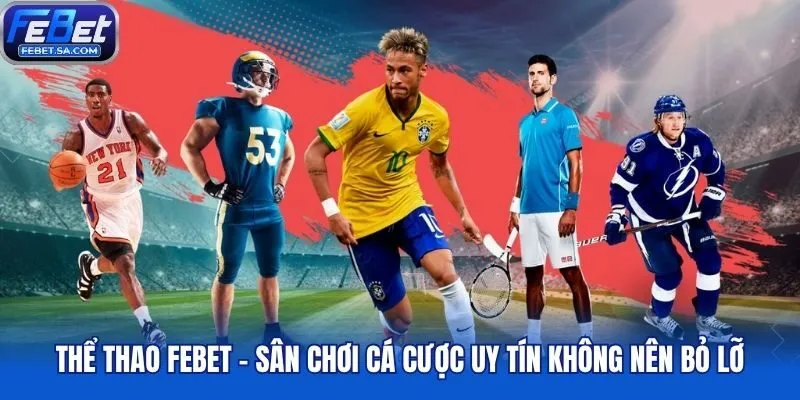 Thể thao Febet - Sân chơi cá cược uy tín không nên bỏ lỡ