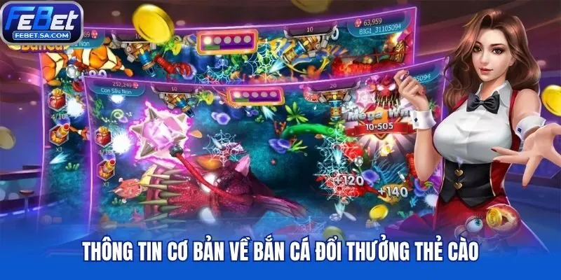 Thông tin cơ bản về bắn cá đổi thưởng thẻ cào