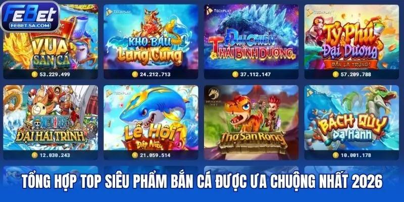 Tổng hợp top siêu phẩm bắn cá được ưa chuộng nhất 2026