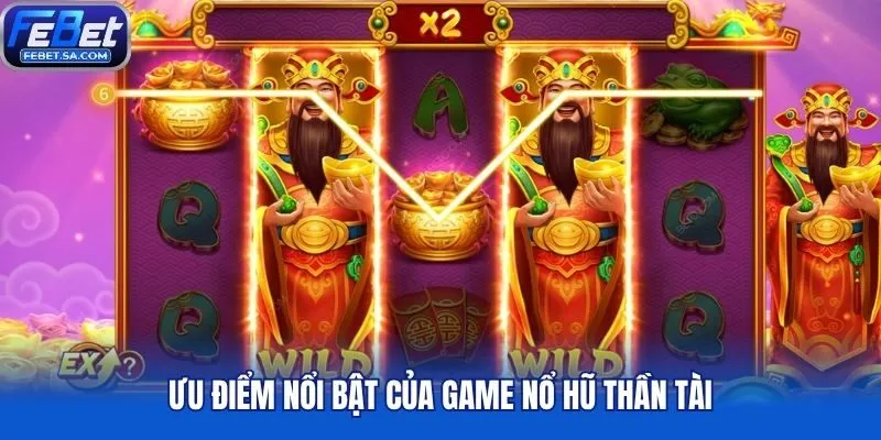 Ưu điểm nổi bật của game nổ hũ thần tài