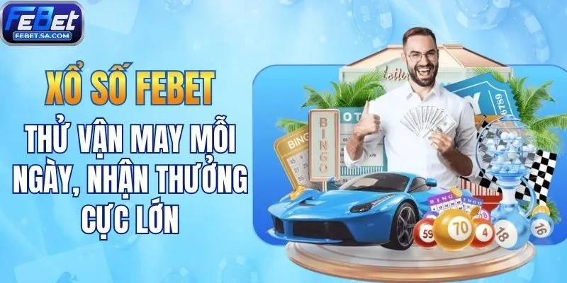 Xổ số Febet - Thử vận may mỗi ngày, nhận thưởng cực lớn